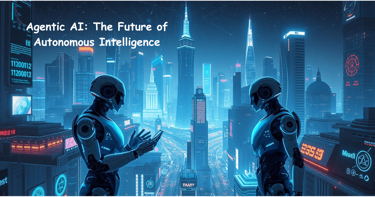 Agentic AI The Future of Autonomous Intelligence.png